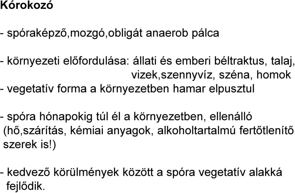 elpusztul - spóra hónapokig túl él a környezetben, ellenálló (hı,szárítás, kémiai anyagok,