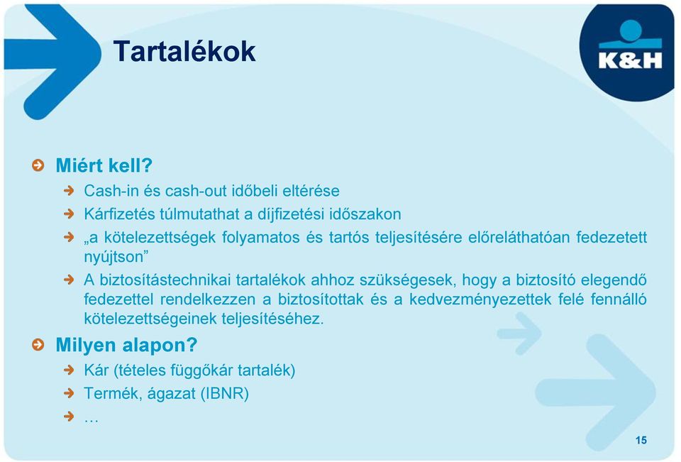 és tartós teljesítésére előreláthatóan fedezetett nyújtson A biztosítástechnikai tartalékok ahhoz szükségesek,