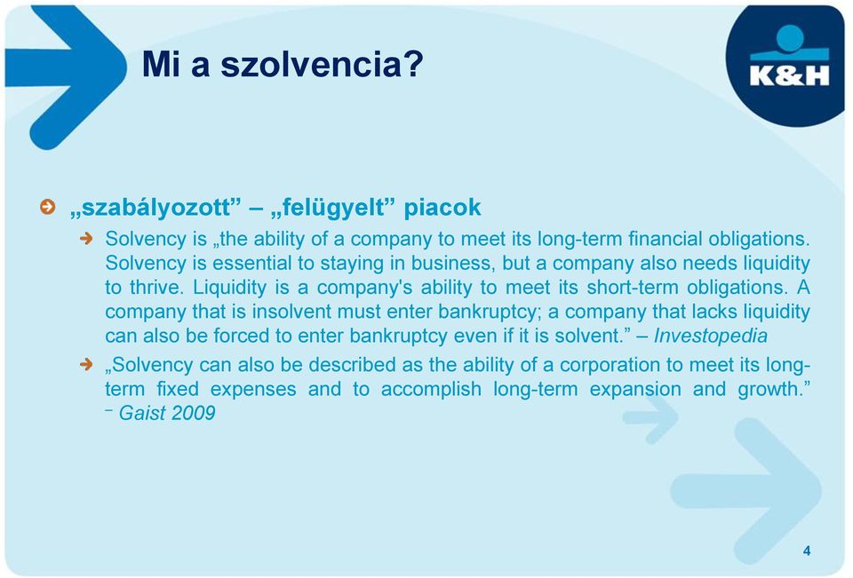 Liquidity is a company's ability to meet its short-term obligations.