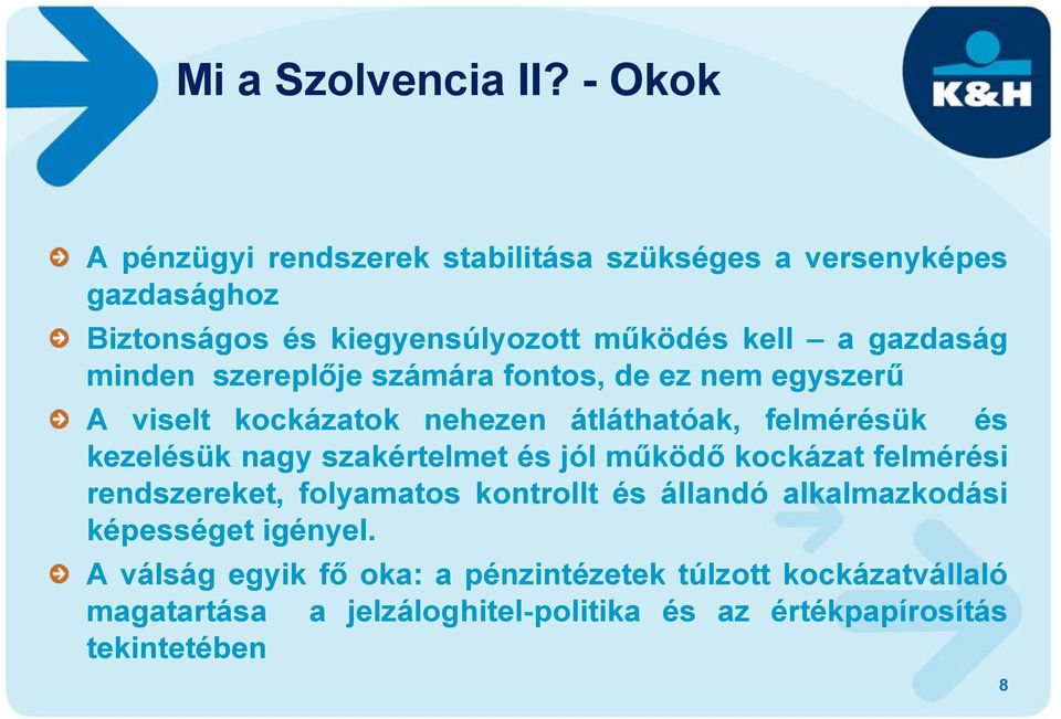 minden szereplője számára fontos, de ez nem egyszerű A viselt kockázatok nehezen átláthatóak, felmérésük és kezelésük nagy szakértelmet