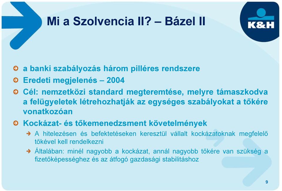 támaszkodva a felügyeletek létrehozhatják az egységes szabályokat a tőkére vonatkozóan Kockázat- és tőkemenedzsment