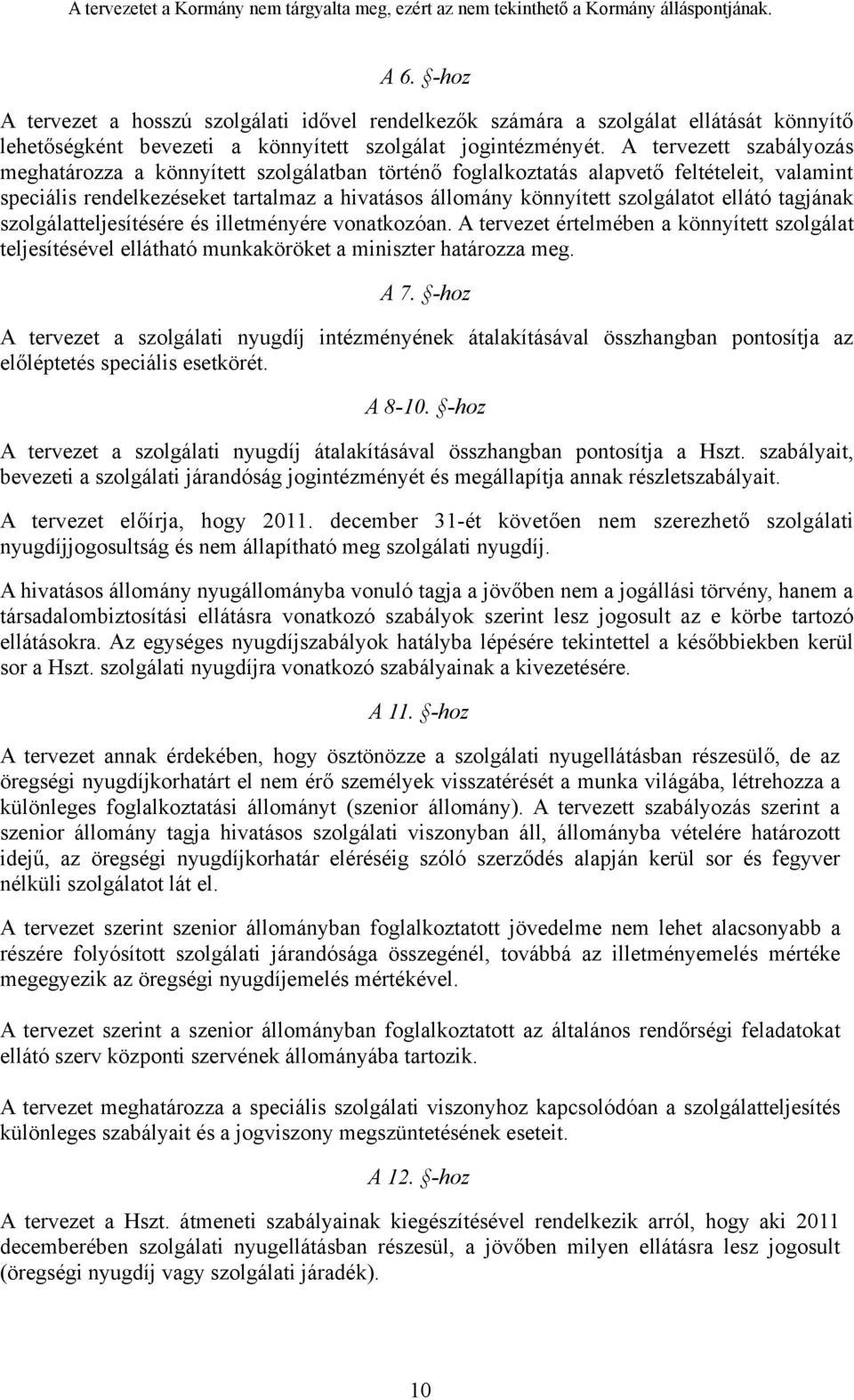 ellátó tagjának szolgálatteljesítésére és illetményére vonatkozóan. A tervezet értelmében a könnyített szolgálat teljesítésével ellátható munkaköröket a miniszter határozza meg. A 7.