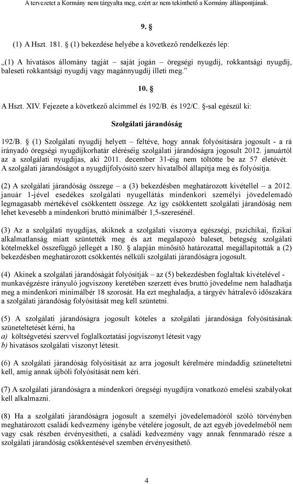 A Hszt. XIV. Fejezete a következő alcímmel és 192/B. és 192/C. -sal egészül ki: Szolgálati járandóság 192/B.