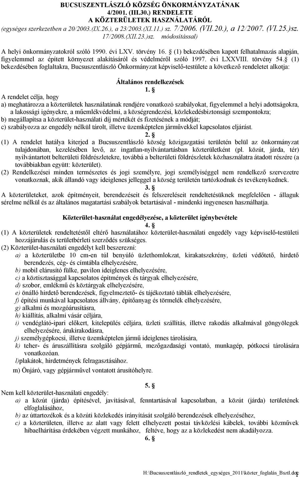 (1) bekezdésében kapott felhatalmazás alapján, figyelemmel az épített környezet alakításáról és védelméről szóló 1997. évi LXXVIII. törvény 54.