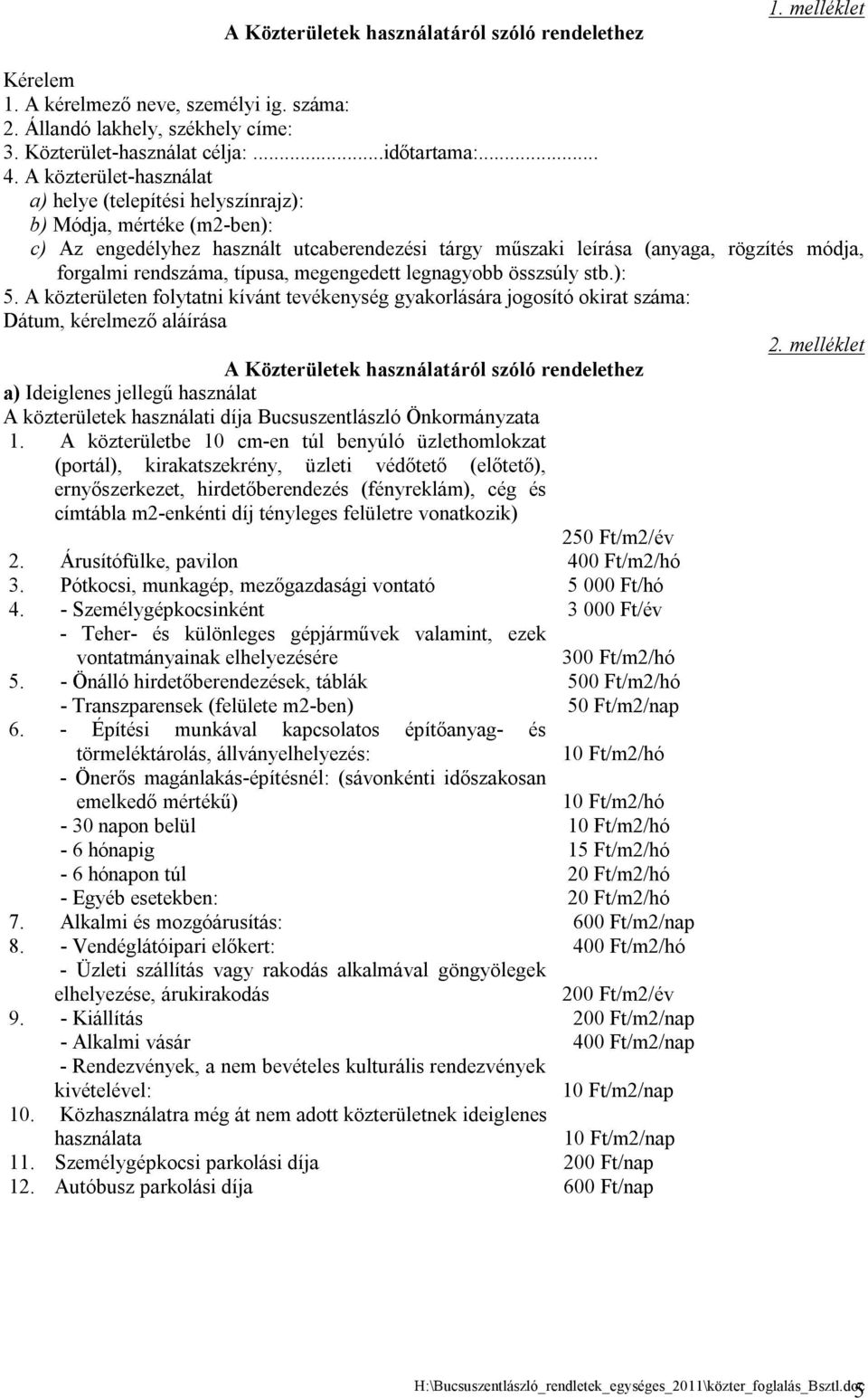 típusa, megengedett legnagyobb összsúly stb.): 5. A közterületen folytatni kívánt tevékenység gyakorlására jogosító okirat száma: Dátum, kérelmező aláírása 2.