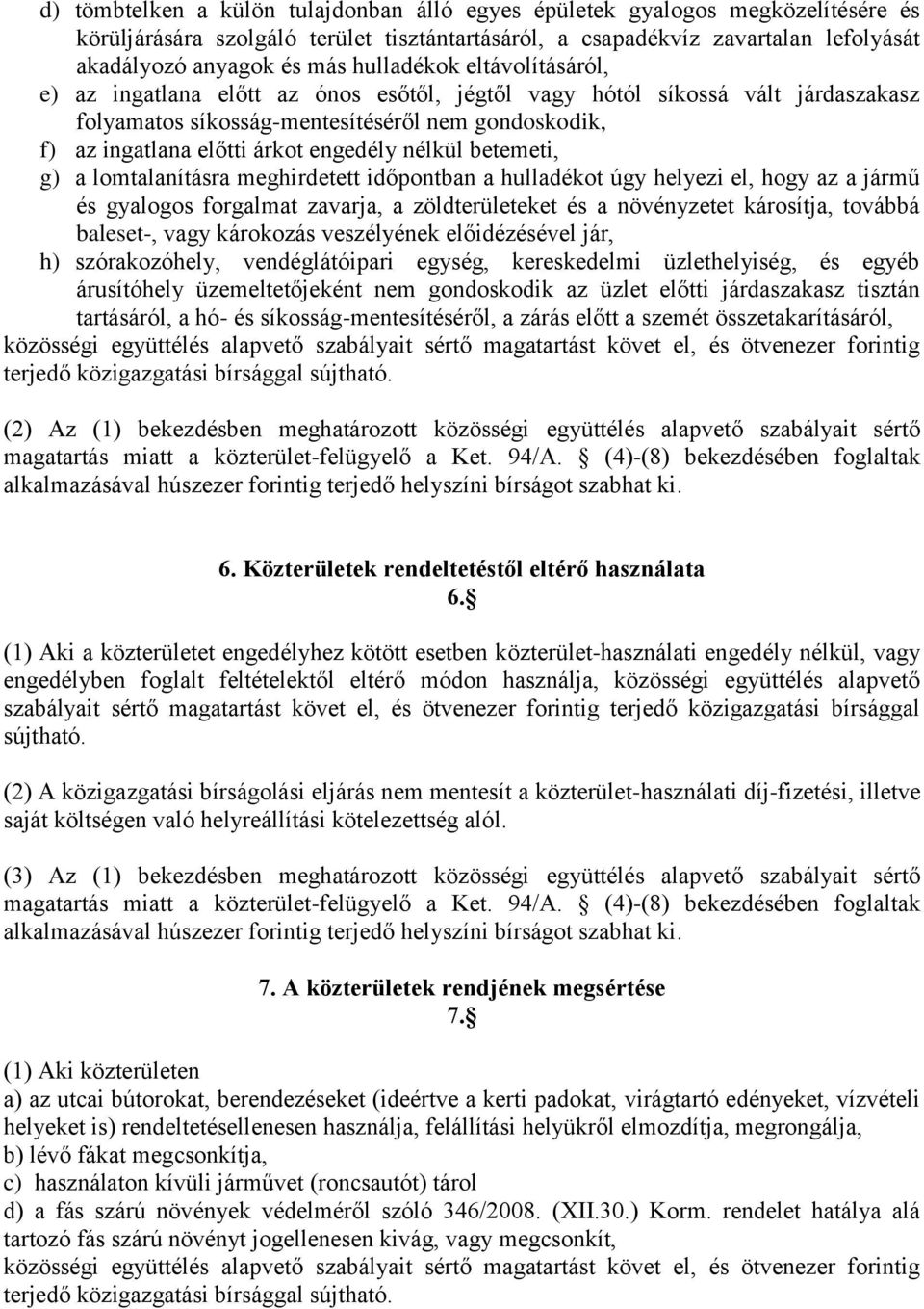 nélkül betemeti, g) a lomtalanításra meghirdetett időpontban a hulladékot úgy helyezi el, hogy az a jármű és gyalogos forgalmat zavarja, a zöldterületeket és a növényzetet károsítja, továbbá