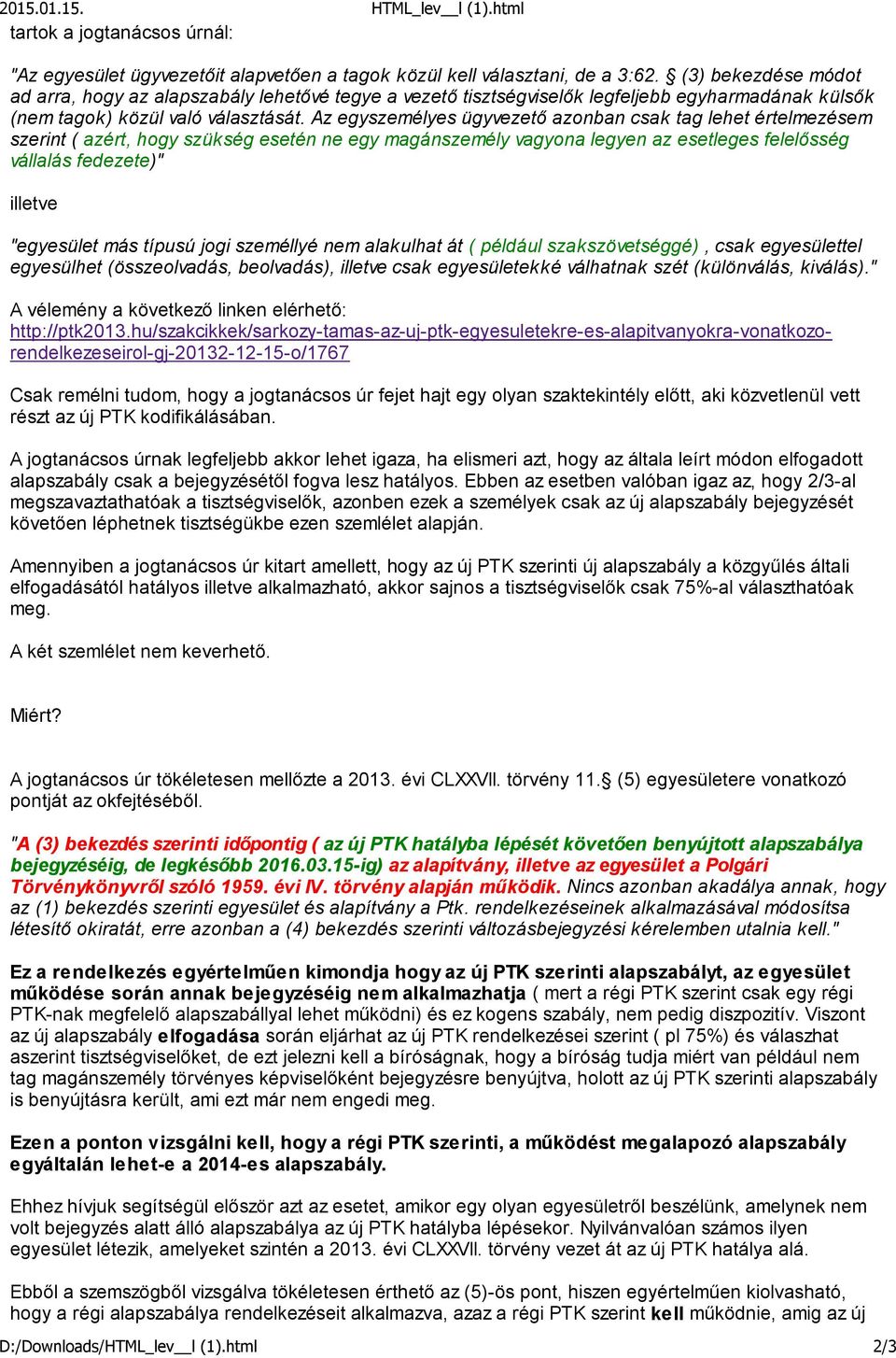 Az egyszemélyes ügyvezető azonban csak tag lehet értelmezésem szerint ( azért, hogy szükség esetén ne egy magánszemély vagyona legyen az esetleges felelősség vállalás fedezete)" illetve "egyesület