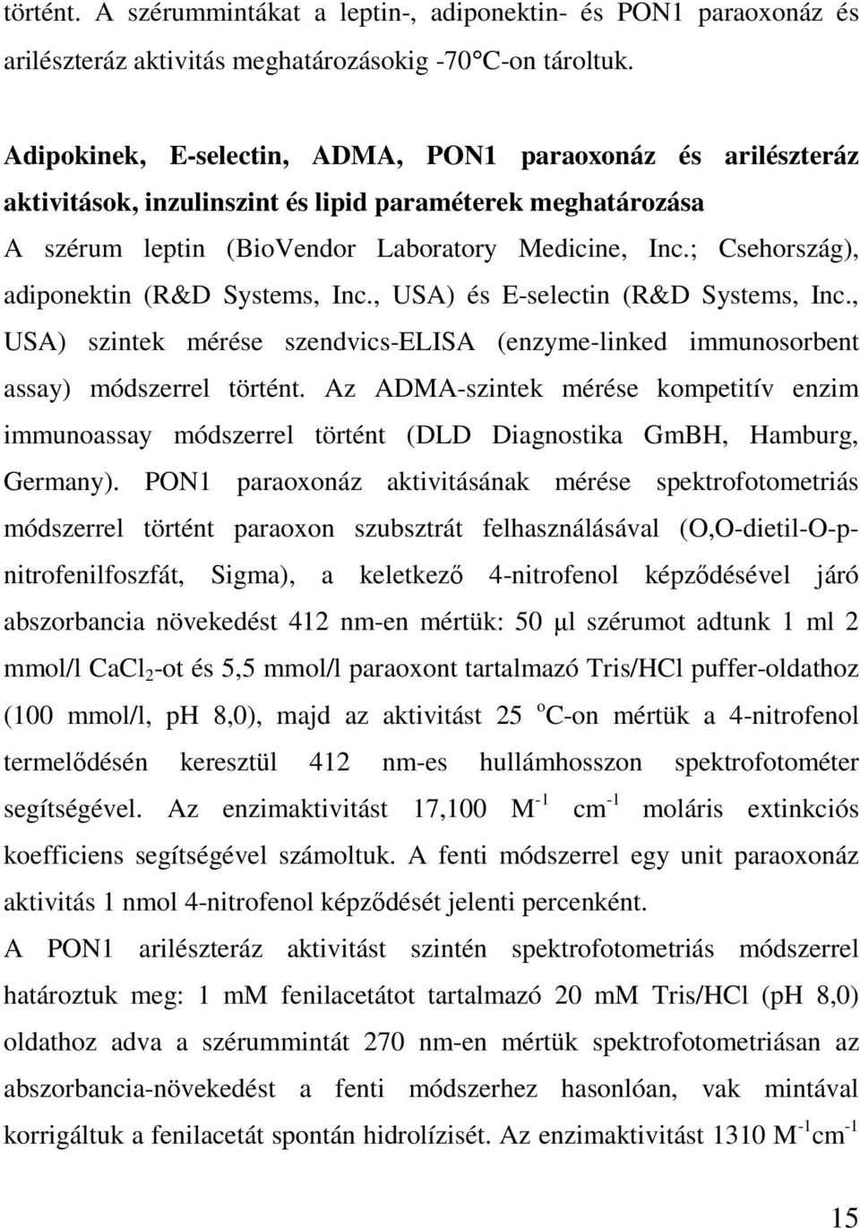 ; Csehország), adiponektin (R&D Systems, Inc., USA) és E-selectin (R&D Systems, Inc., USA) szintek mérése szendvics-elisa (enzyme-linked immunosorbent assay) módszerrel történt.