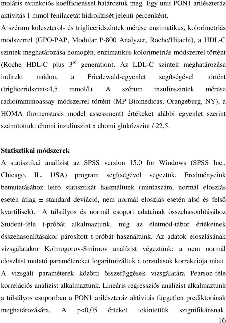 kolorimetriás módszerrel történt (Roche HDL-C plus 3 rd generation). Az LDL-C szintek meghatározása indirekt módon, a Friedewald-egyenlet segítségével történt (trigliceridszint<4,5 mmol/l).