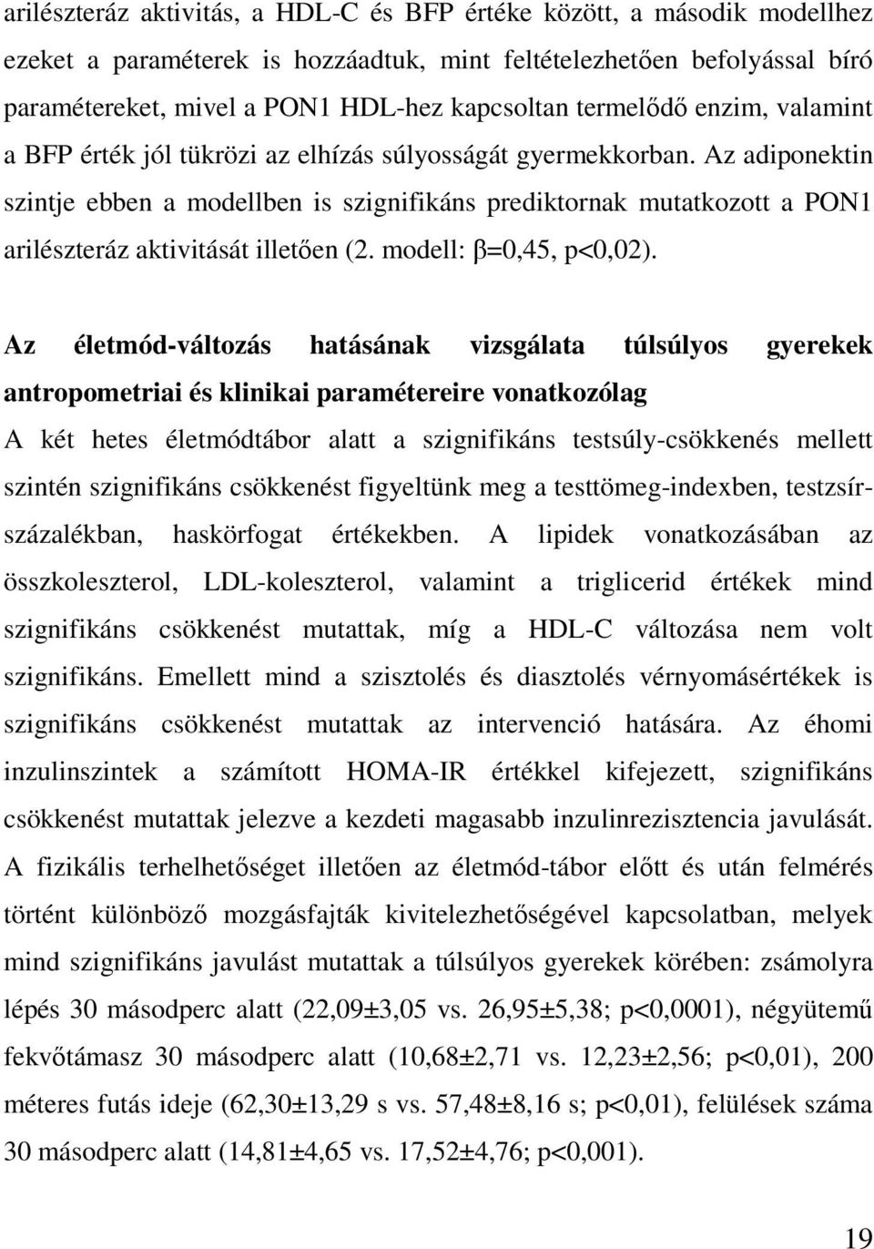 Az adiponektin szintje ebben a modellben is szignifikáns prediktornak mutatkozott a PON1 arilészteráz aktivitását illetően (2. modell: β=0,45, p<0,02).