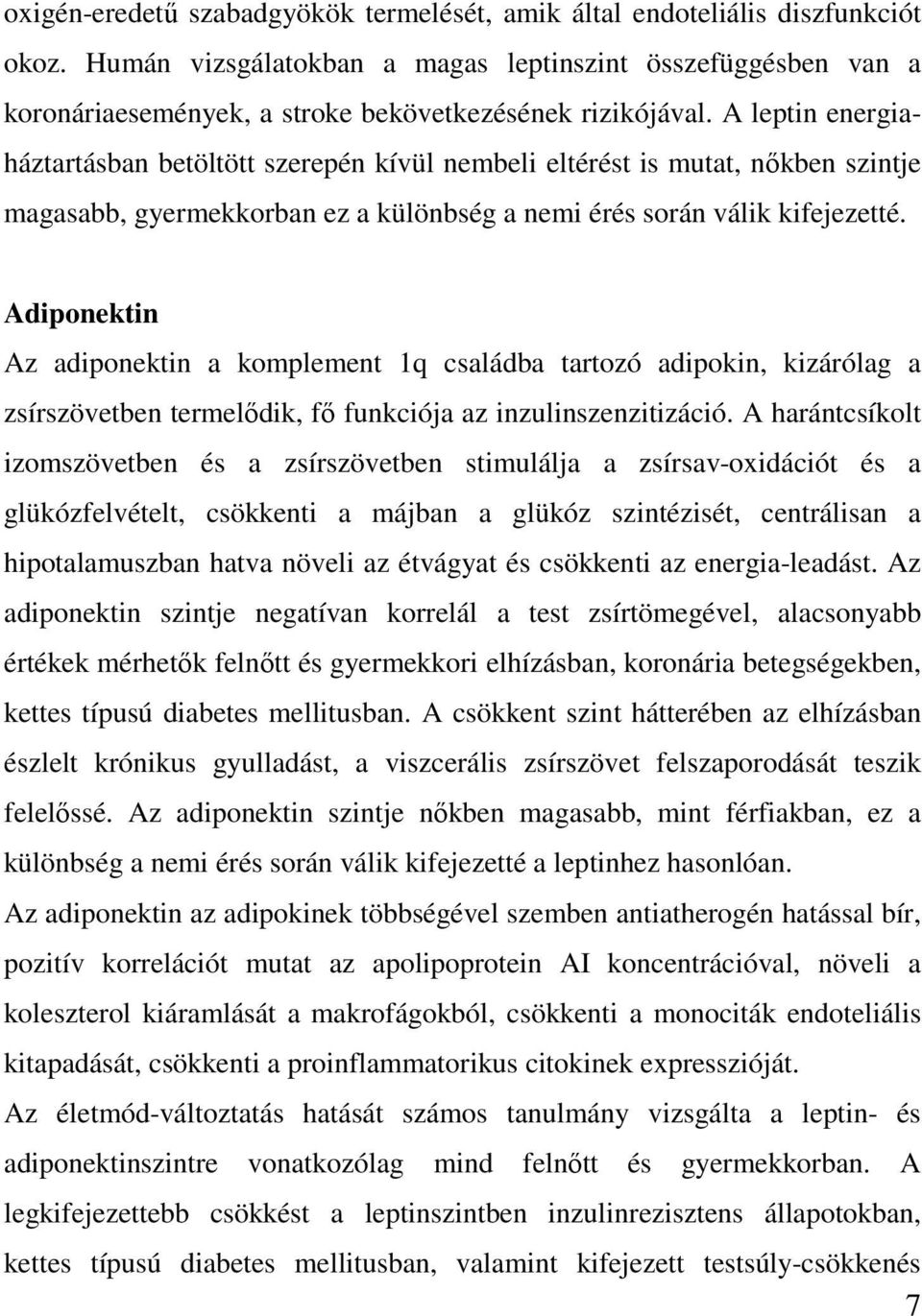 A leptin energiaháztartásban betöltött szerepén kívül nembeli eltérést is mutat, nőkben szintje magasabb, gyermekkorban ez a különbség a nemi érés során válik kifejezetté.