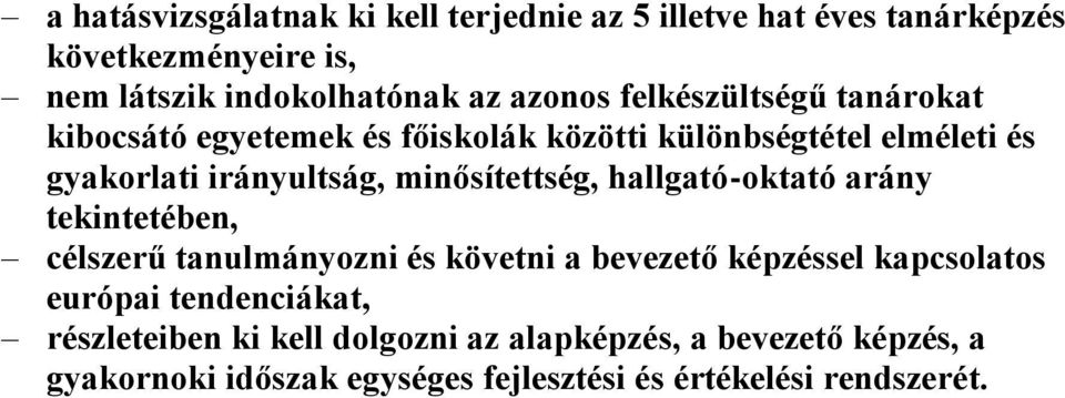 minősítettség, hallgató-oktató arány tekintetében, célszerű tanulmányozni és követni a bevezető képzéssel kapcsolatos európai