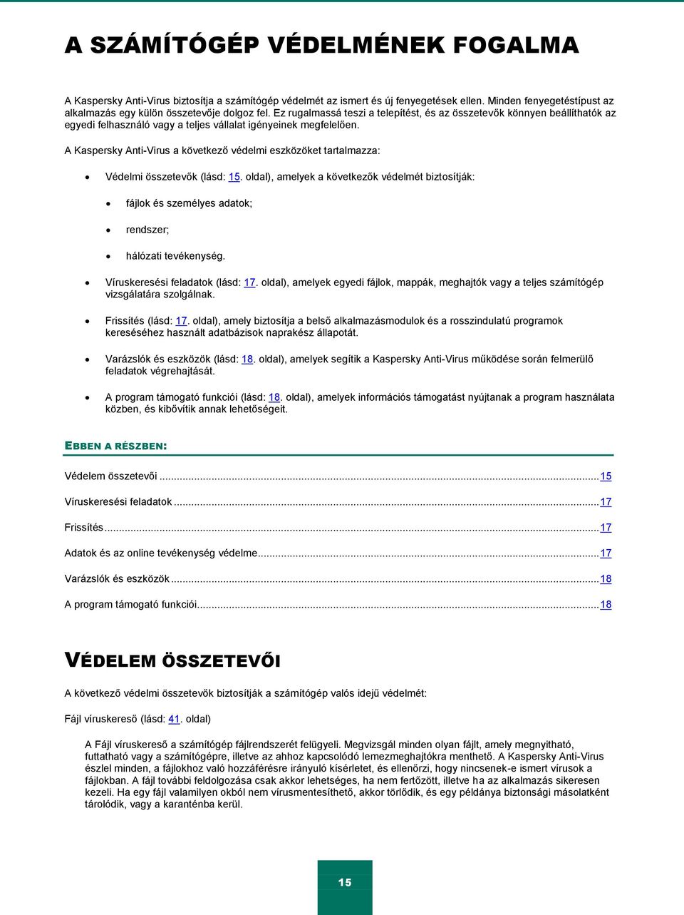 A Kaspersky Anti-Virus a következő védelmi eszközöket tartalmazza: Védelmi összetevők (lásd: 15.