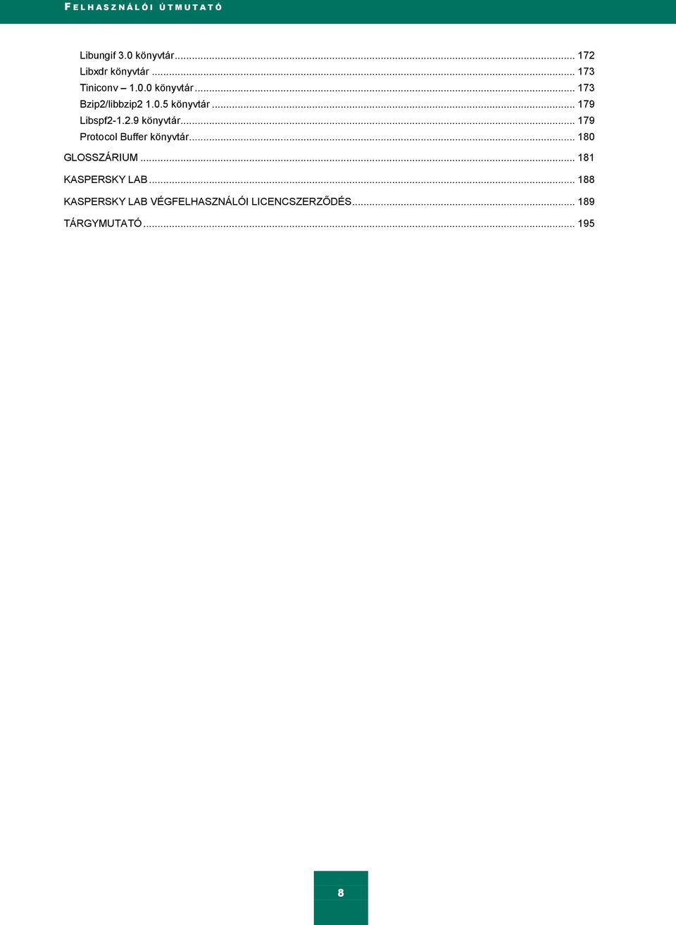 2.9 könyvtár... 179 Protocol Buffer könyvtár... 180 GLOSSZÁRIUM... 181 KASPERSKY LAB.