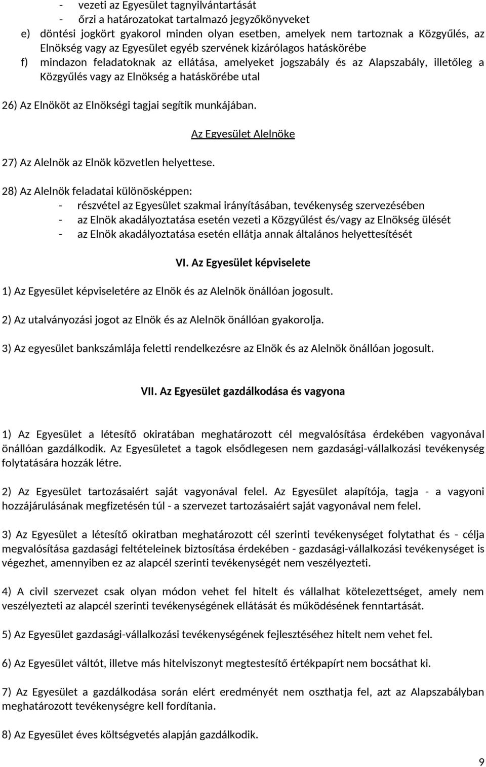 Elnököt az Elnökségi tagjai segítik munkájában. 27) Az Alelnök az Elnök közvetlen helyettese.