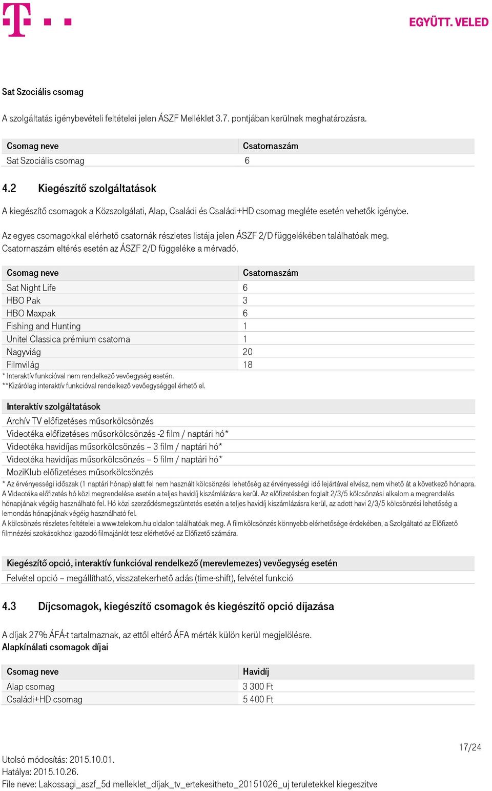 Az egyes csomagokkal elérhető csatornák részletes listája jelen ÁSZF 2/D függelékében találhatóak meg. Csatornaszám eltérés esetén az ÁSZF 2/D függeléke a mérvadó.