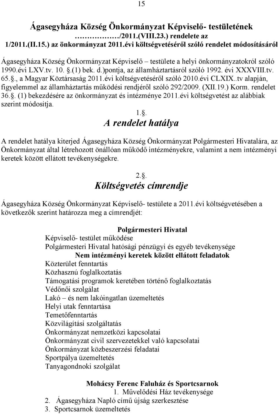 )pontja, az államháztartásról szóló 1992. évi XXXVIII.tv. 65.., a Magyar Köztársaság 2011.évi költségvetéséről szóló 2010.évi CLXIX.