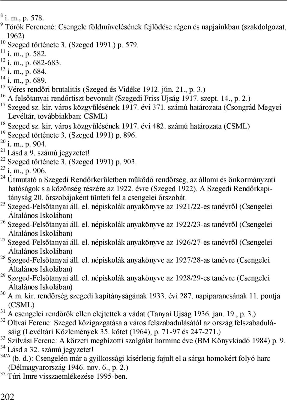 kir. város közgyűlésének 1917. évi 371. számú határozata (Csongrád Megyei Levéltár, továbbiakban: CSML) 18 Szeged sz. kir. város közgyűlésének 1917. évi 482.