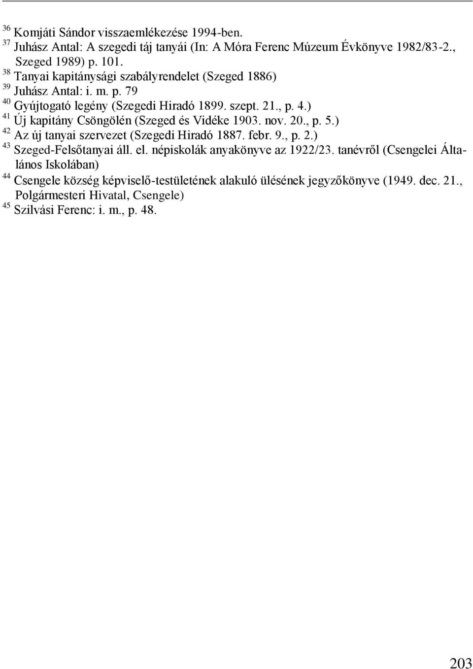 nov. 20., p. 5.) 42 Az új tanyai szervezet (Szegedi Hiradó 1887. febr. 9., p. 2.) 43 Szeged-Felsőtanyai áll. el. népiskolák anyakönyve az 1922/23.