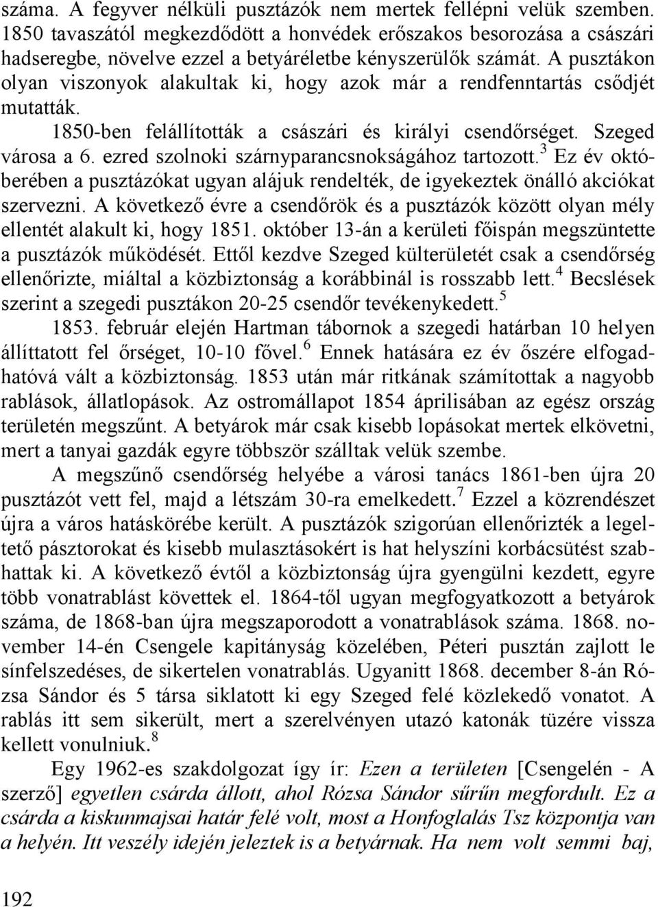 A pusztákon olyan viszonyok alakultak ki, hogy azok már a rendfenntartás csődjét mutatták. 1850-ben felállították a császári és királyi csendőrséget. Szeged városa a 6.