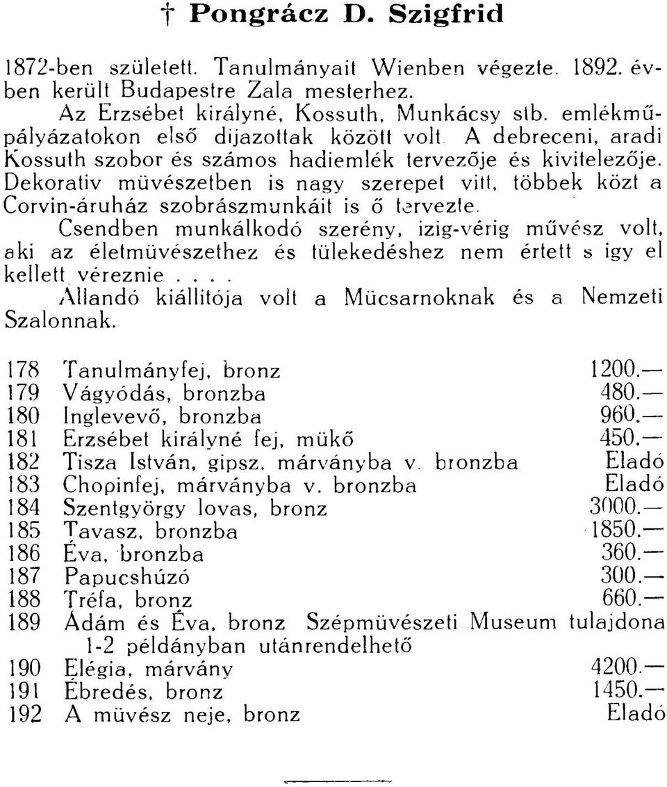 Dekoratív művészetben is nagy szerepet vitt, többek közt a Corvin-áruház szobrászmunkáit is ő tervezte.