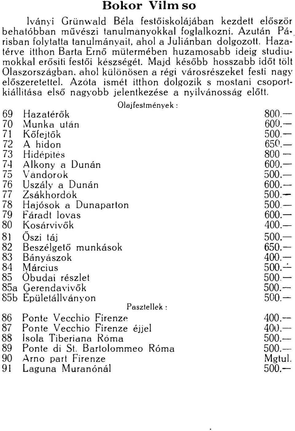 Majd később hosszabb időt tölt Olaszországban, ahol különösen a régi városrészeket festi nagy előszeretettel.