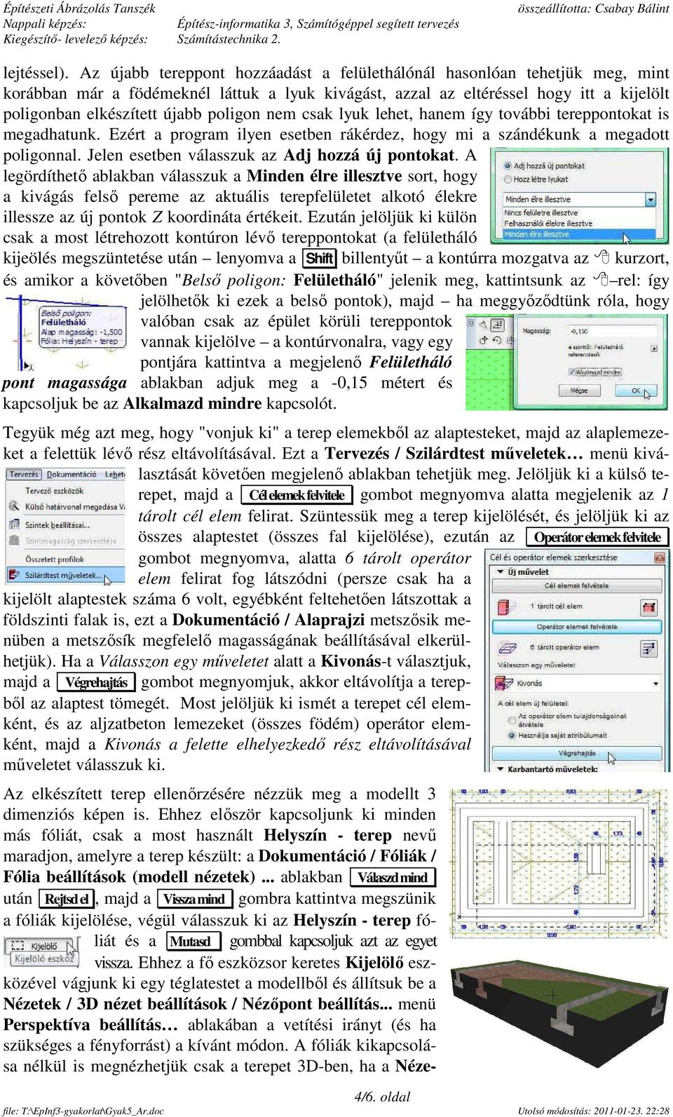 poligon nem csak lyuk lehet, hanem így további tereppontokat is megadhatunk. Ezért a program ilyen esetben rákérdez, hogy mi a szándékunk a megadott poligonnal.