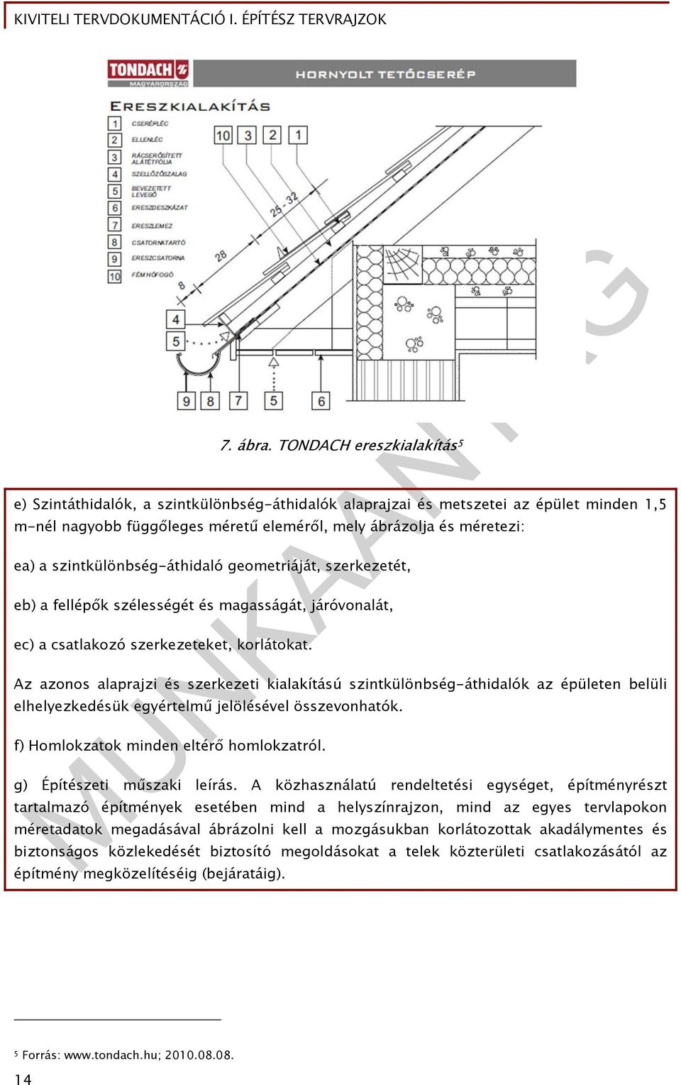 szintkülönbség-áthidaló geometriáját, szerkezetét, eb) a fellépők szélességét és magasságát, járóvonalát, ec) a csatlakozó szerkezeteket, korlátokat.