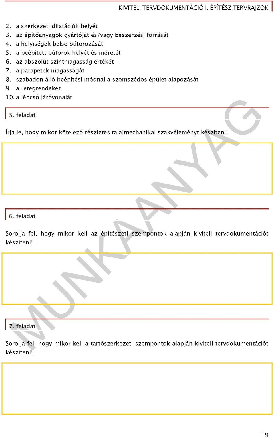 szabadon álló beépítési módnál a szomszédos épület alapozását 9. a rétegrendeket 10. a lépcső járóvonalát 5.