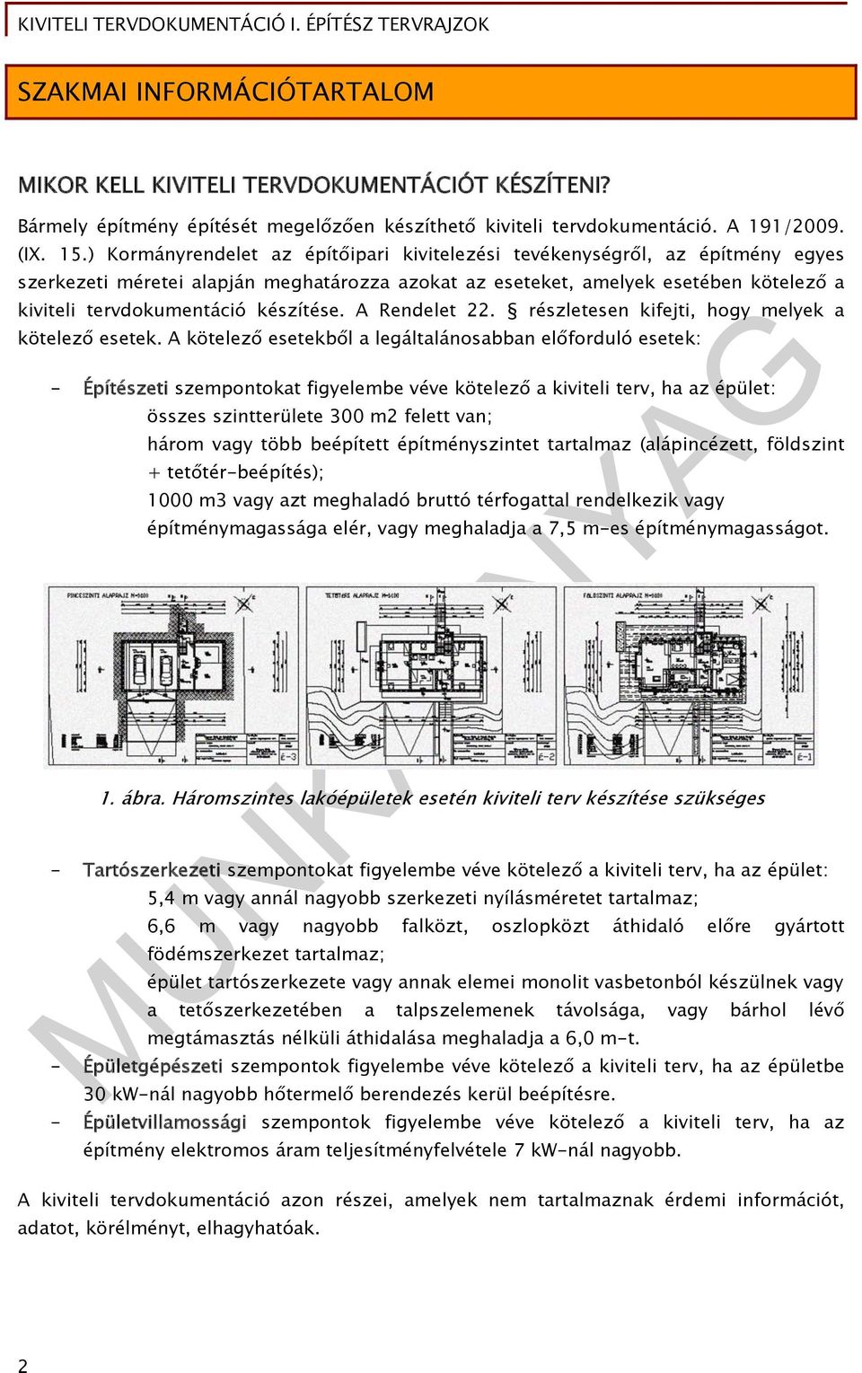 készítése. A Rendelet 22. részletesen kifejti, hogy melyek a kötelező esetek.