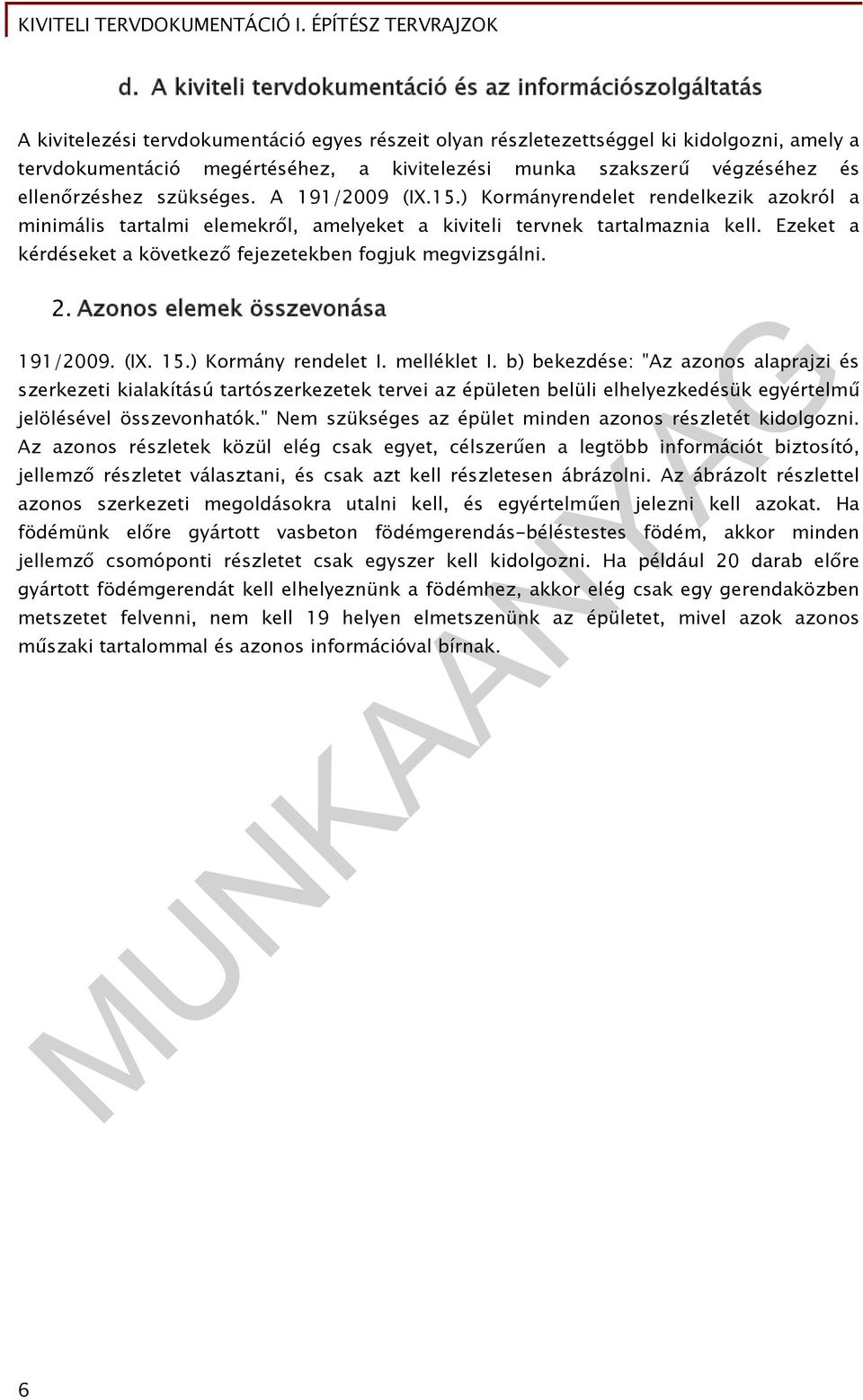 Ezeket a kérdéseket a következő fejezetekben fogjuk megvizsgálni. 2. Azonos elemek összevonása 191/2009. (IX. 15.) Kormány rendelet I. melléklet I.