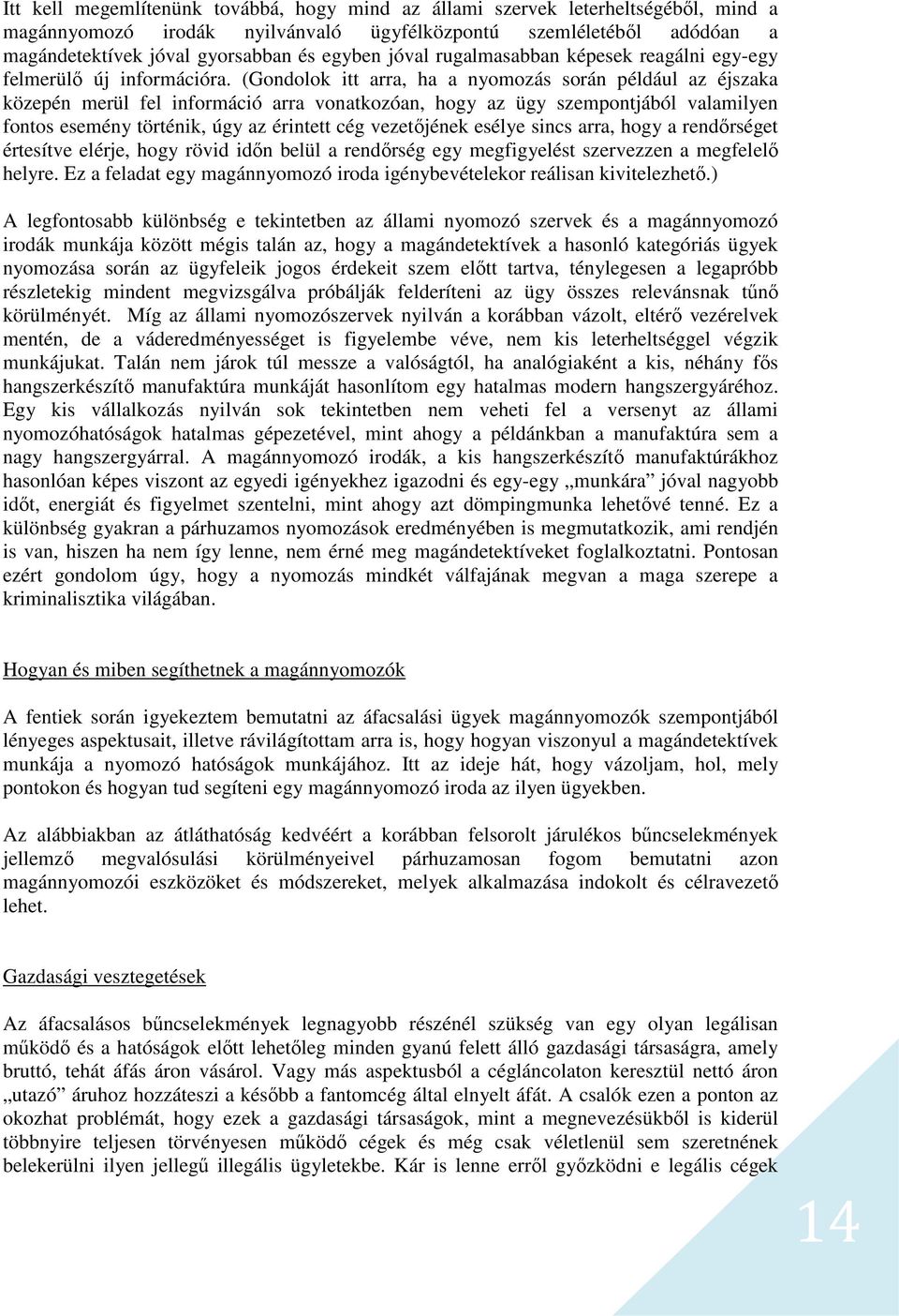 (Gondolok itt arra, ha a nyomozás során például az éjszaka közepén merül fel információ arra vonatkozóan, hogy az ügy szempontjából valamilyen fontos esemény történik, úgy az érintett cég vezetőjének