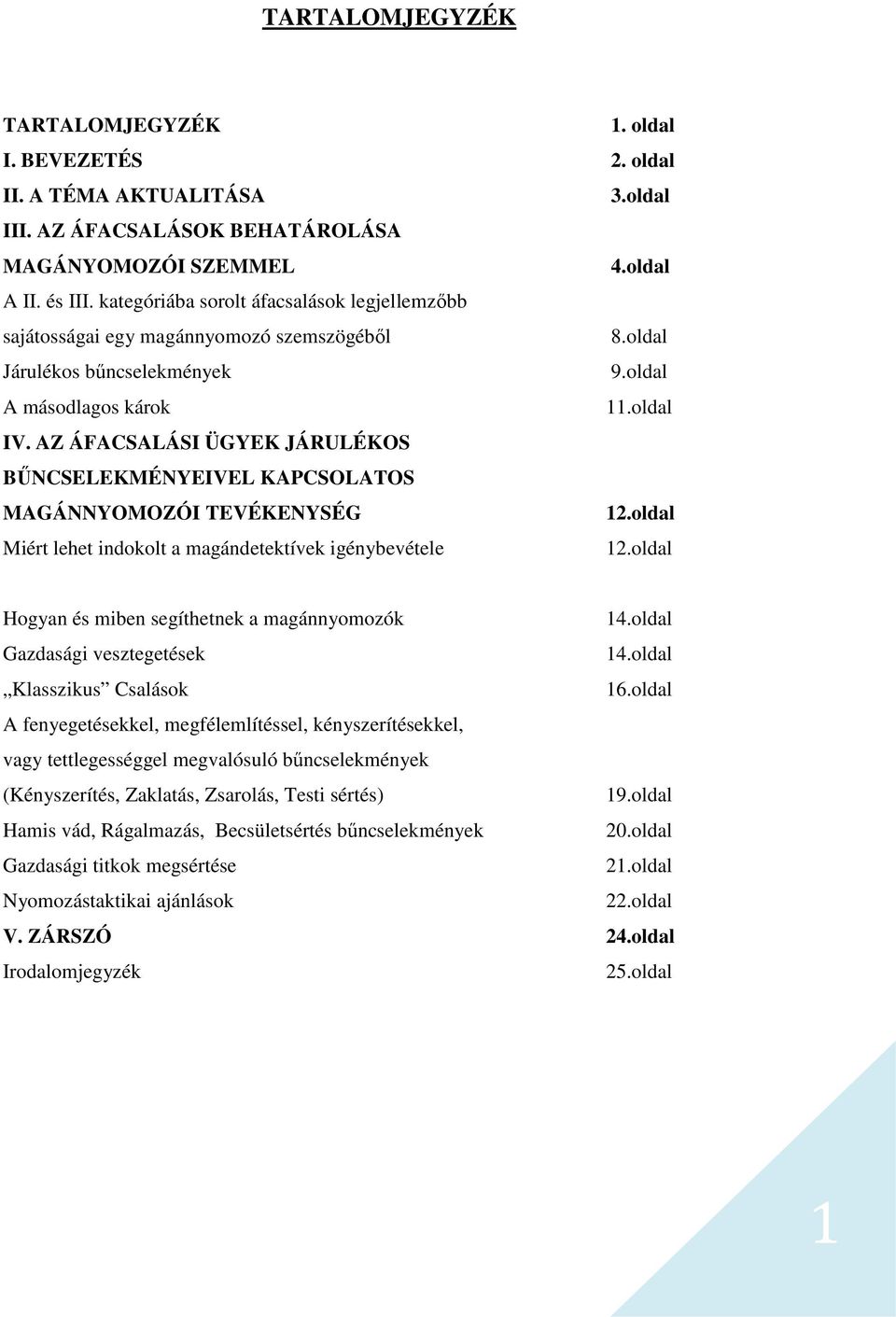 AZ ÁFACSALÁSI ÜGYEK JÁRULÉKOS BŰNCSELEKMÉNYEIVEL KAPCSOLATOS MAGÁNNYOMOZÓI TEVÉKENYSÉG 12.oldal Miért lehet indokolt a magándetektívek igénybevétele 12.