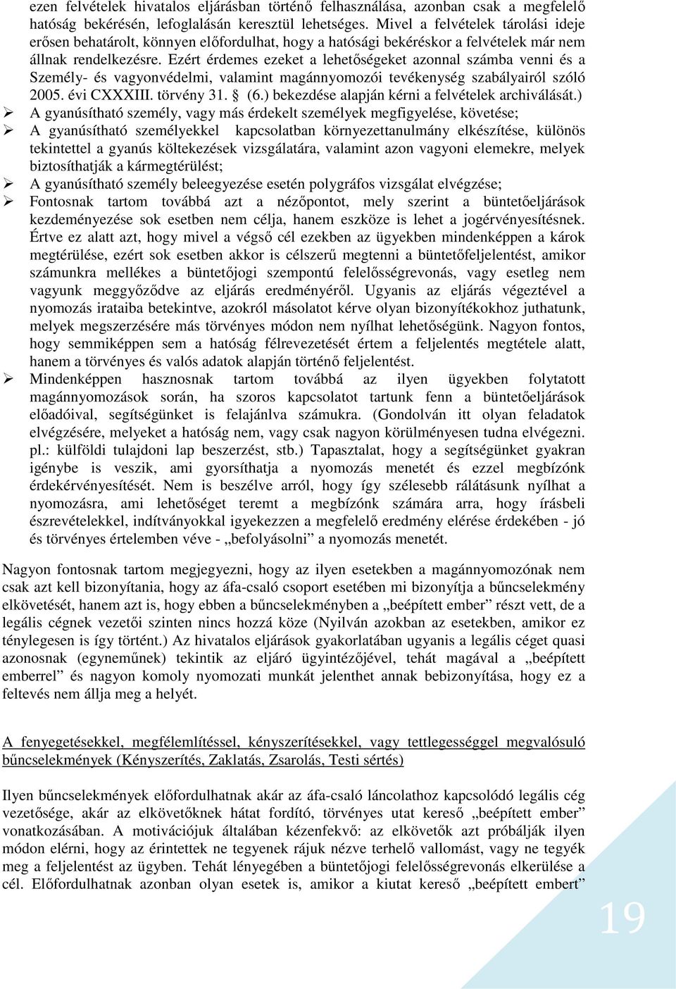 Ezért érdemes ezeket a lehetőségeket azonnal számba venni és a Személy- és vagyonvédelmi, valamint magánnyomozói tevékenység szabályairól szóló 2005. évi CXXXIII. törvény 31. (6.