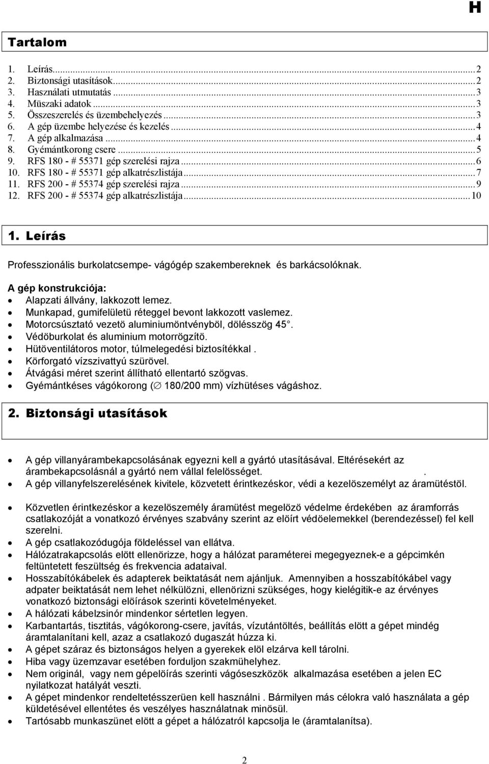 RFS 200 - # 55374 gép alkatrészlistája...10 1. Leírás Professzionális burkolatcsempe- vágógép szakembereknek és barkácsolóknak. A gép konstrukciója: Alapzati állvány, lakkozott lemez.