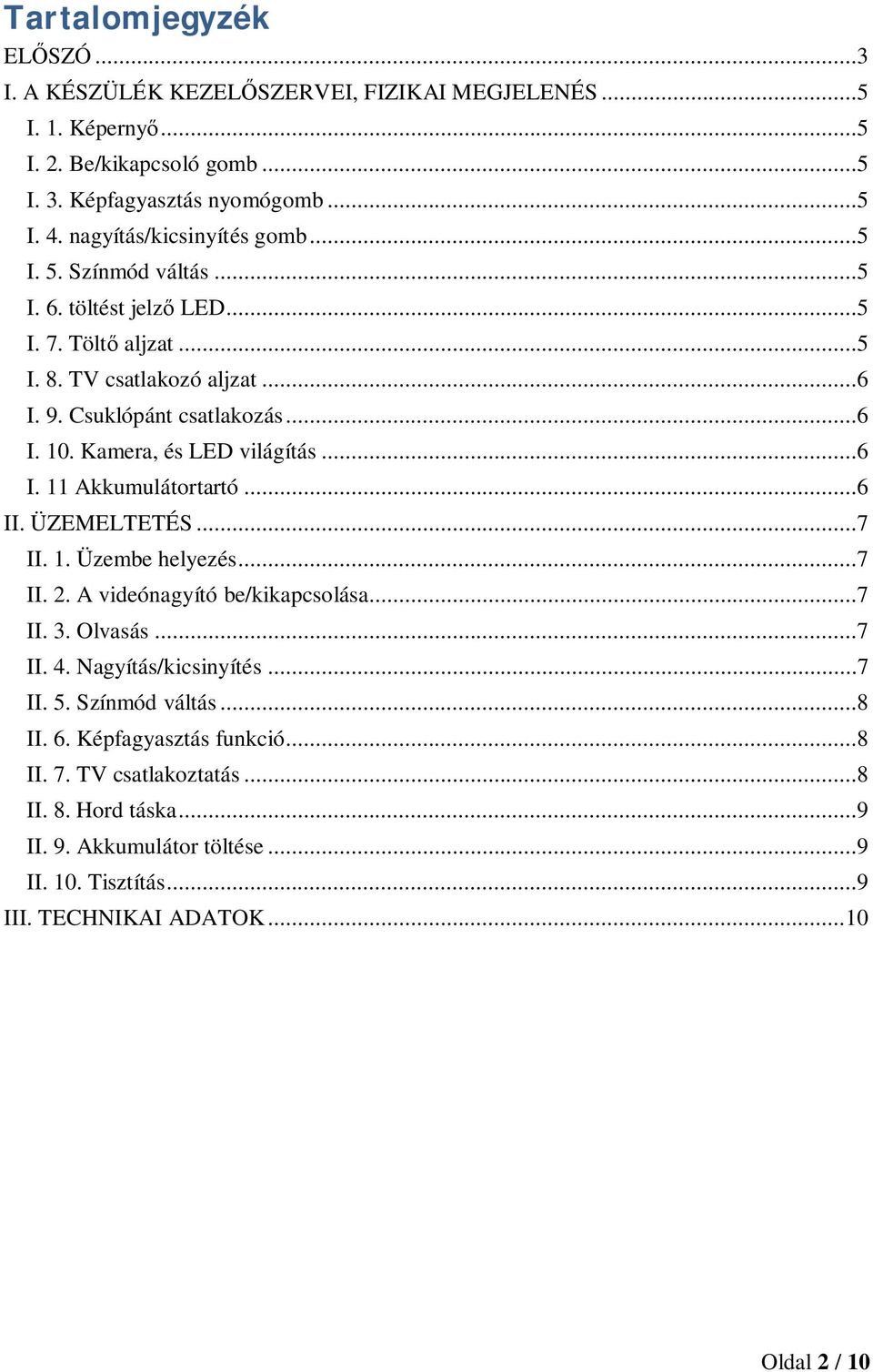 Kamera, és LED világítás...6 I. 11 Akkumulátortartó...6 II. ÜZEMELTETÉS...7 II. 1. Üzembe helyezés...7 II. 2. A videónagyító be/kikapcsolása...7 II. 3. Olvasás...7 II. 4.