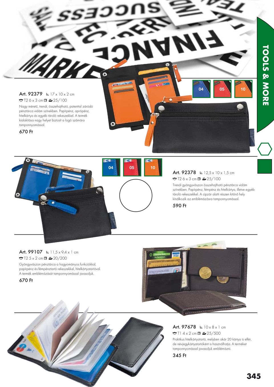 92378 12,5 x 10 x 1,5 cm T2 6 x 3 cm 25/100 Trendi gyöngyvászon összehajtható pénztárca vidám színekben. Papírpénz, fémpénz és hitelkártya, illetve egyéb tároló rekeszekkel.