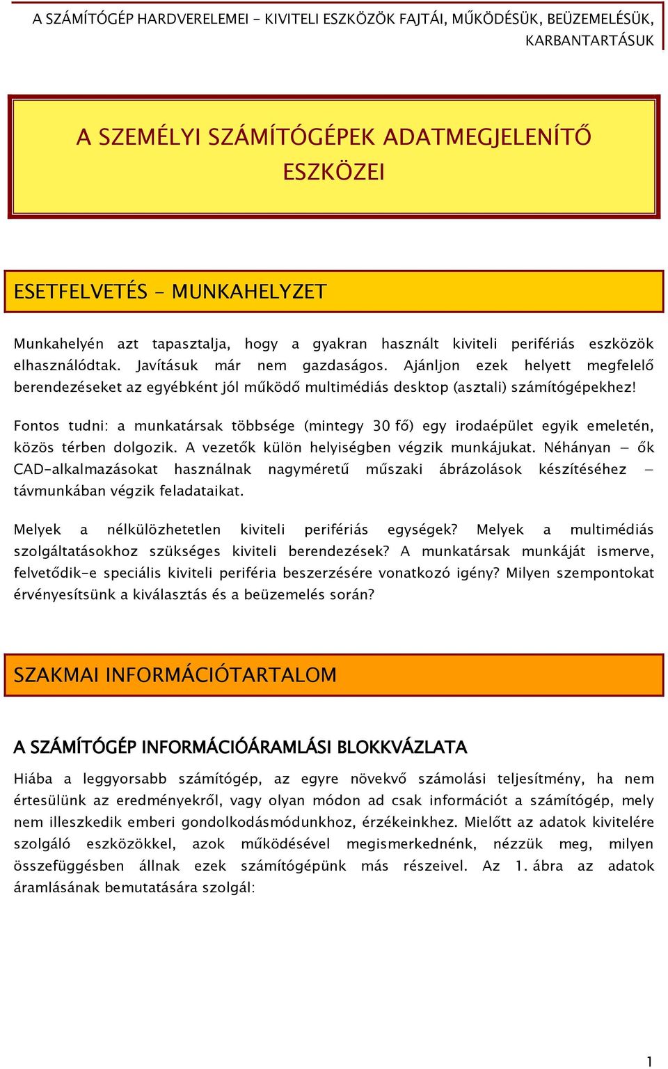 Fontos tudni: a munkatársak többséőe (minteőy 30 Ő ) eőy irodaépület eőyik emeletén, közös térben dolőozik. A vezet k külön helyiséőben véőzik munkájukat.