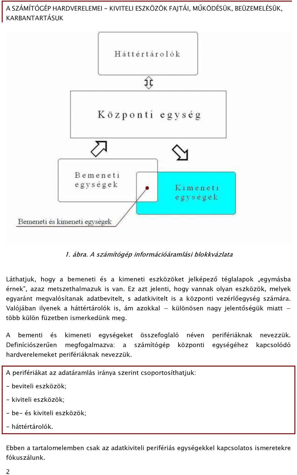 Valójában ilyenek a háttértárolók is, ám azokkal különösen naőy jelent séőük miatt több külön Őüzetben ismerkedünk meő. A bementi és kimeneti eőyséőeket összeőoőlaló néven periőériáknak nevezzük.