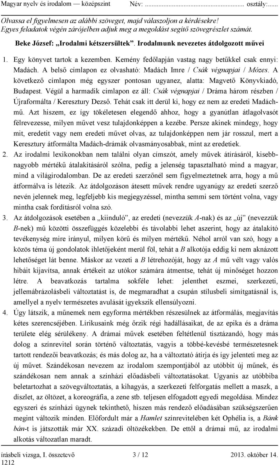 A következő címlapon még egyszer pontosan ugyanez, alatta: Magvető Könyvkiadó, Budapest. Végül a harmadik címlapon ez áll: Csák végnapjai / Dráma három részben / Újraformálta / Keresztury Dezső.