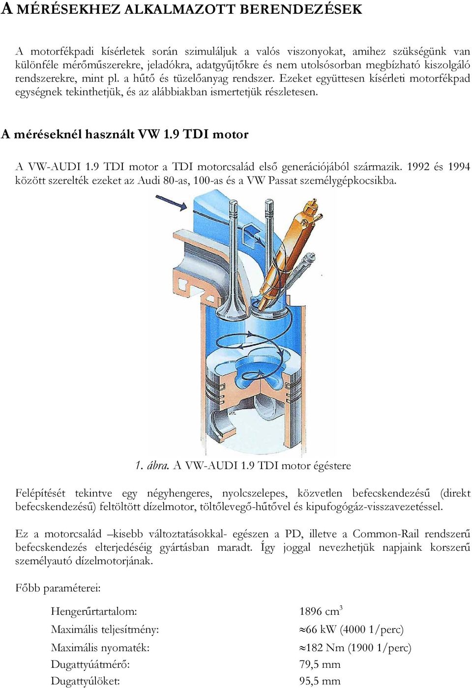 A méréseknél használt VW 1.9 TDI motor A VW-AUDI 1.9 TDI motor a TDI motorcsalád első generációjából származik.