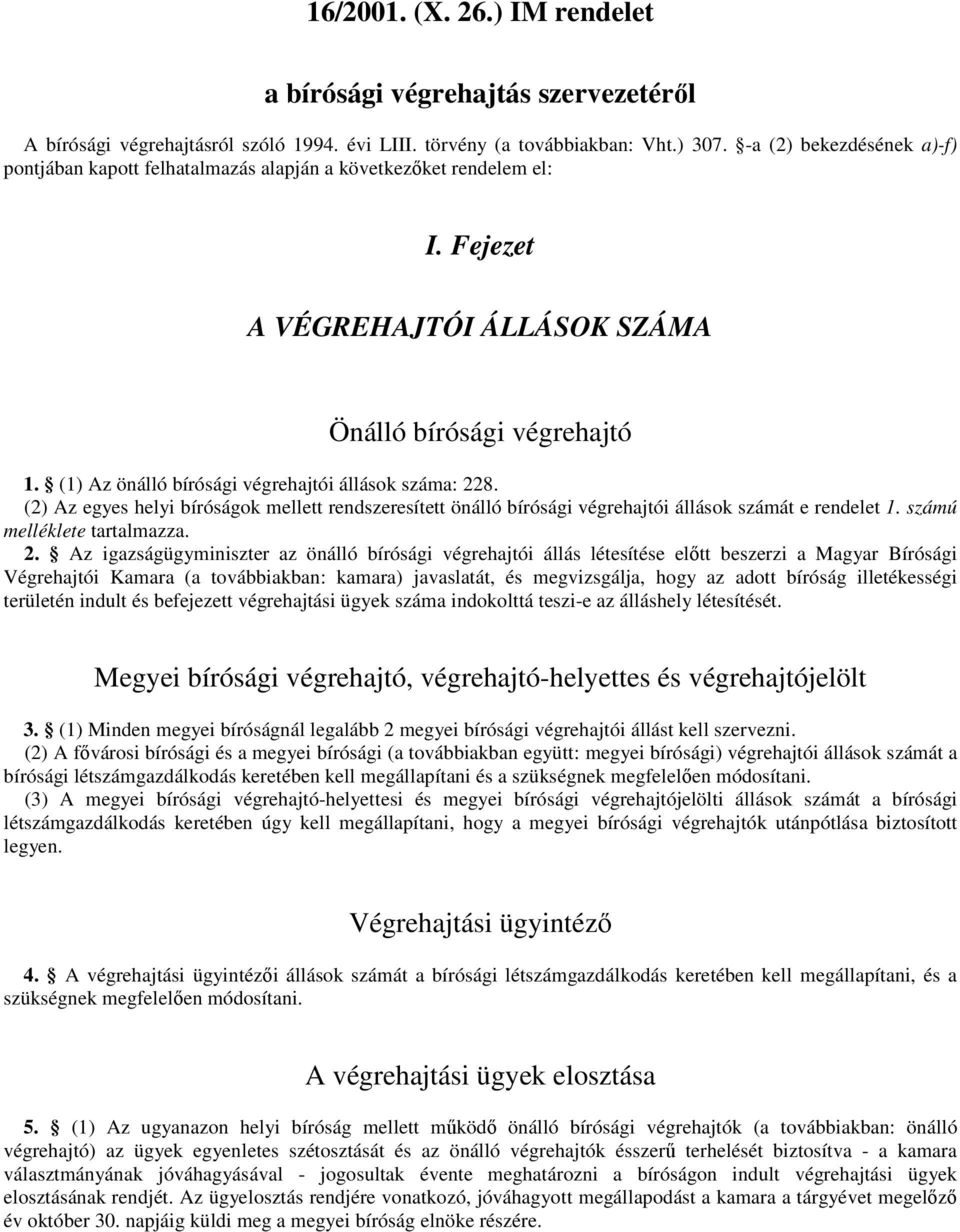 (1) Az önálló bírósági végrehajtói állások száma: 22