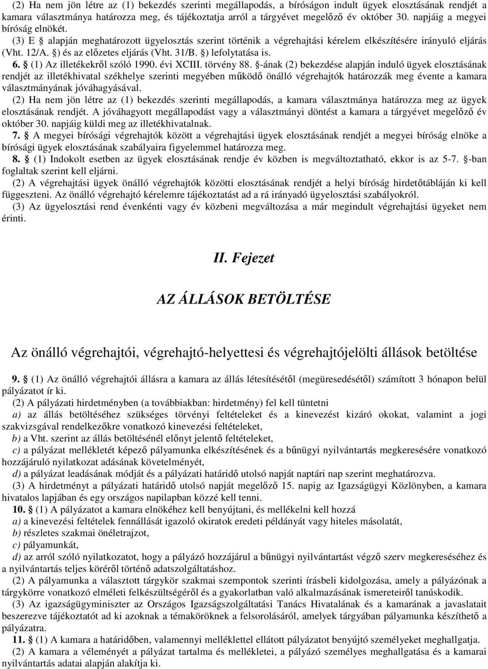 ) lefolytatása is. 6. (1) Az illetékekről szóló 1990. évi XCIII. törvény 88.