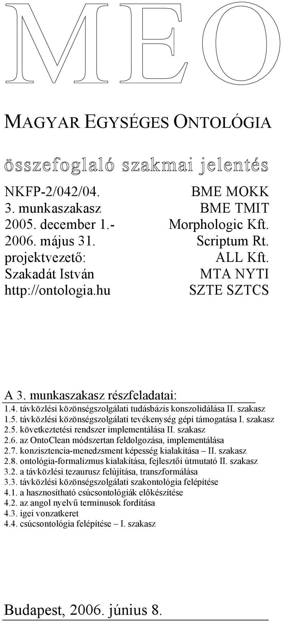 távközlési közönségszolgálati tevékenység gépi támogatása I. szakasz 2.5. következtetési rendszer implementálása II. szakasz 2.6. az OntoClean módszertan feldolgozása, implementálása 2.7.