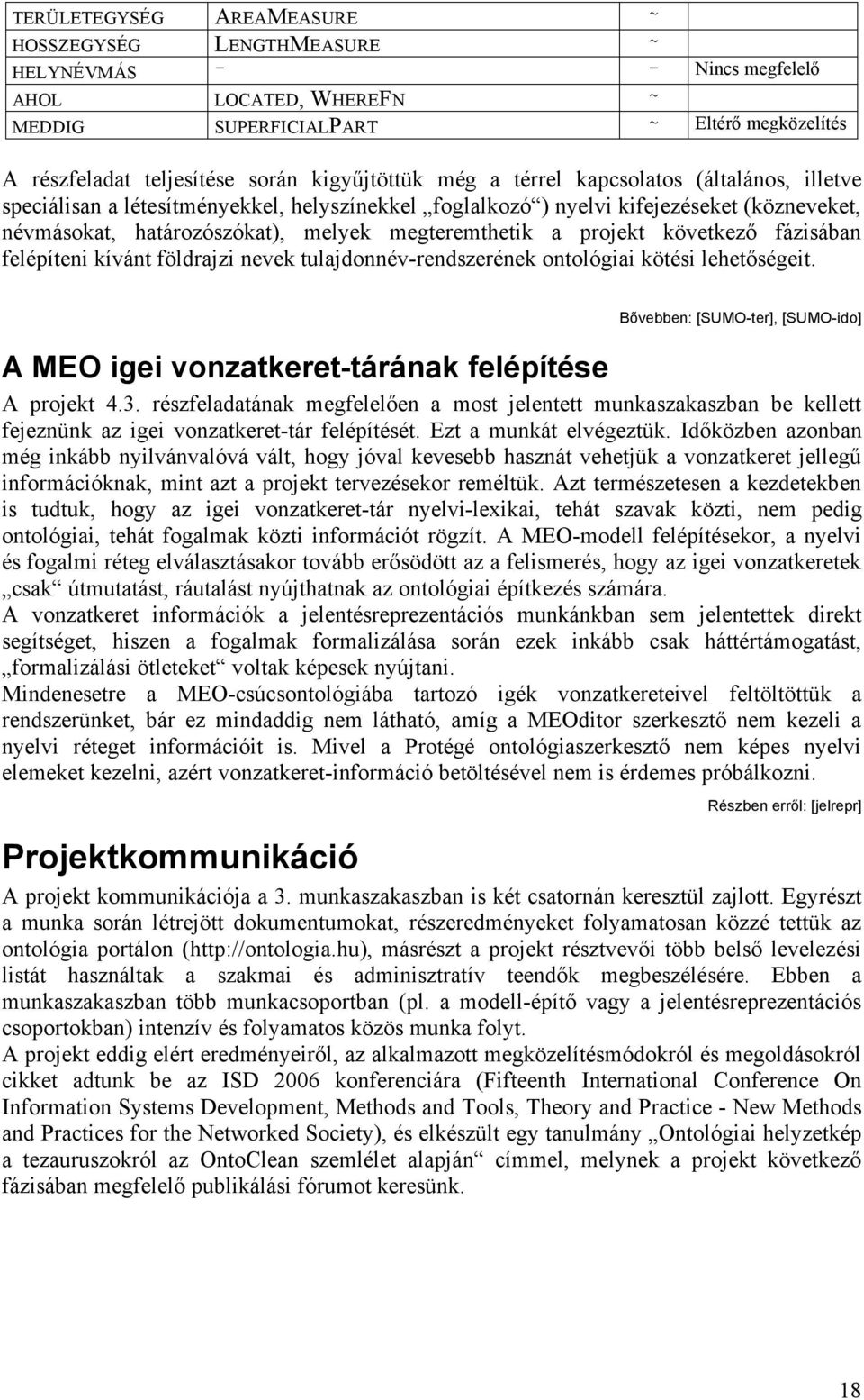 megteremthetik a projekt következő fázisában felépíteni kívánt földrajzi nevek tulajdonnév-rendszerének ontológiai kötési lehetőségeit.