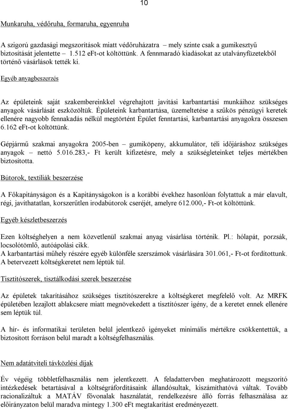 Egyéb anyagbeszerzés Az épületeink saját szakembereinkkel végrehajtott javítási karbantartási munkáihoz szükséges anyagok vásárlását eszközöltük.