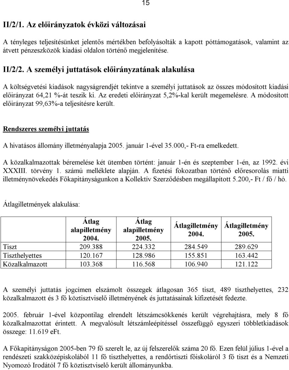 A személyi juttatások előirányzatának alakulása A költségvetési kiadások nagyságrendjét tekintve a személyi juttatások az összes módosított kiadási előirányzat 64,21 %-át teszik ki.