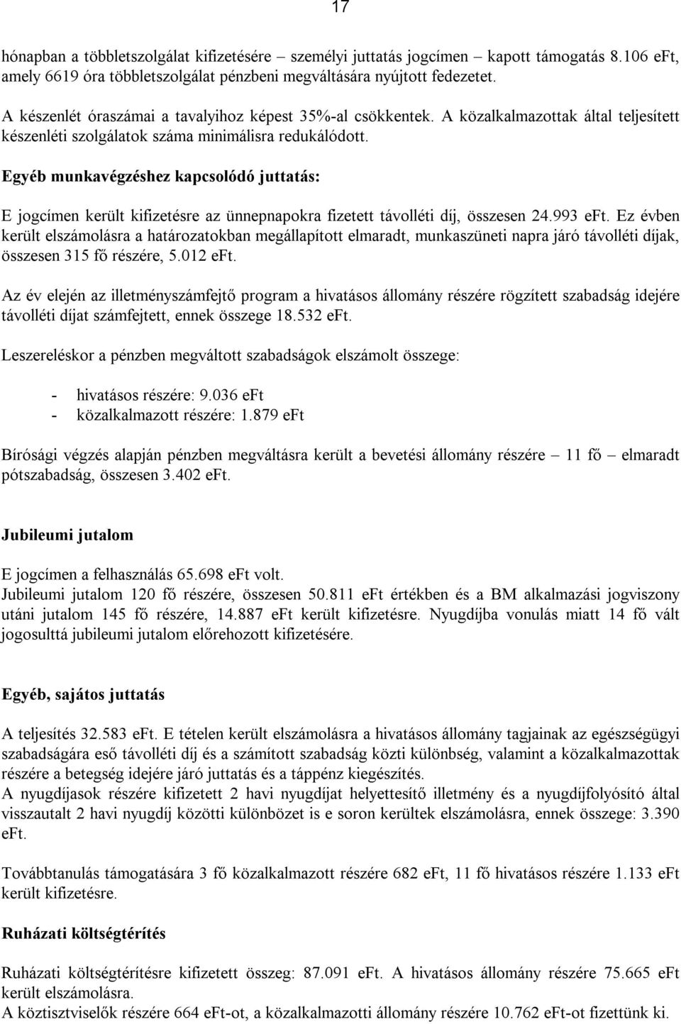 Egyéb munkavégzéshez kapcsolódó juttatás: E jogcímen került kifizetésre az ünnepnapokra fizetett távolléti díj, összesen 24.993 eft.