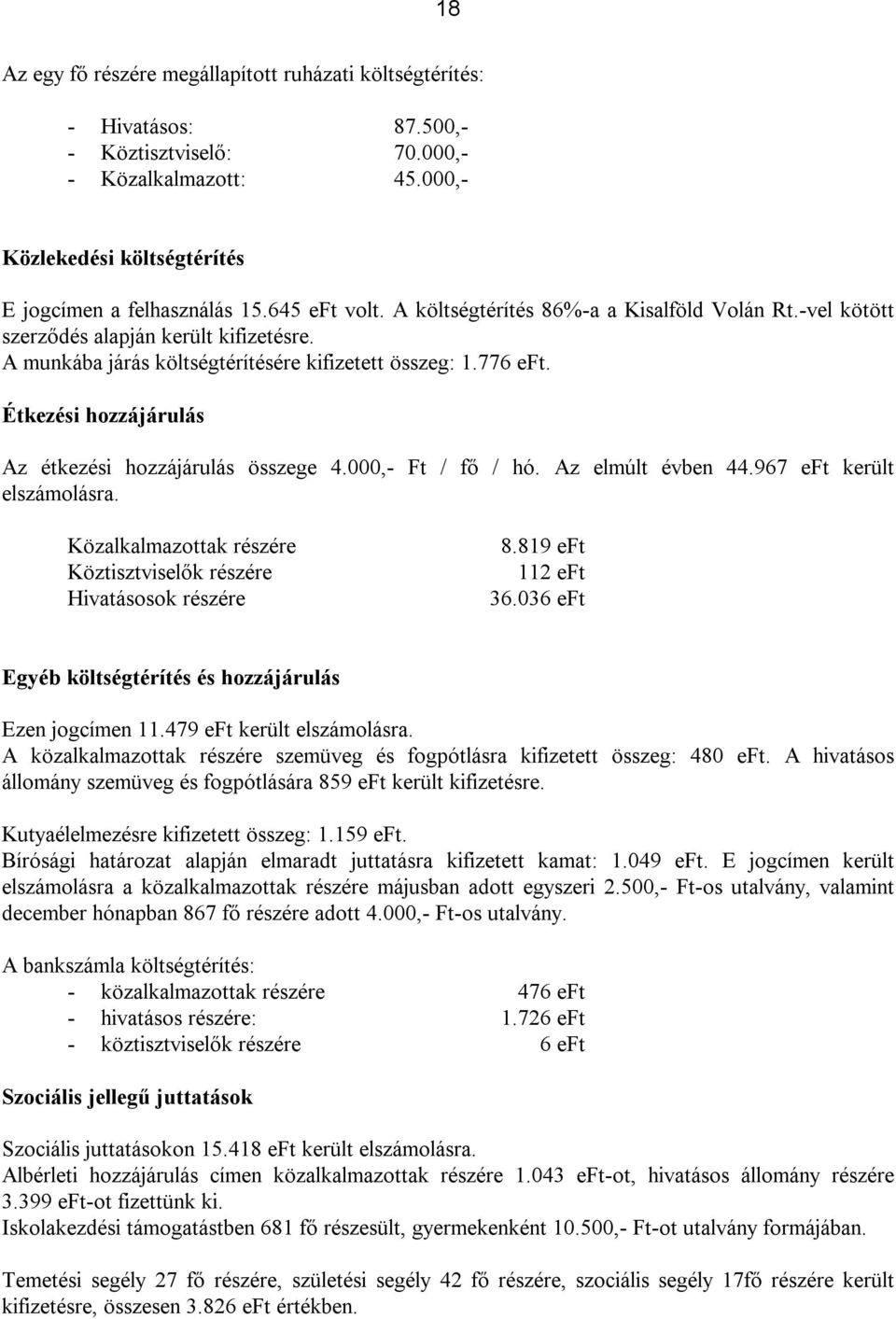 Étkezési hozzájárulás Az étkezési hozzájárulás összege 4.000,- Ft / fő / hó. Az elmúlt évben 44.967 eft került elszámolásra. Közalkalmazottak részére Köztisztviselők részére Hivatásosok részére 8.