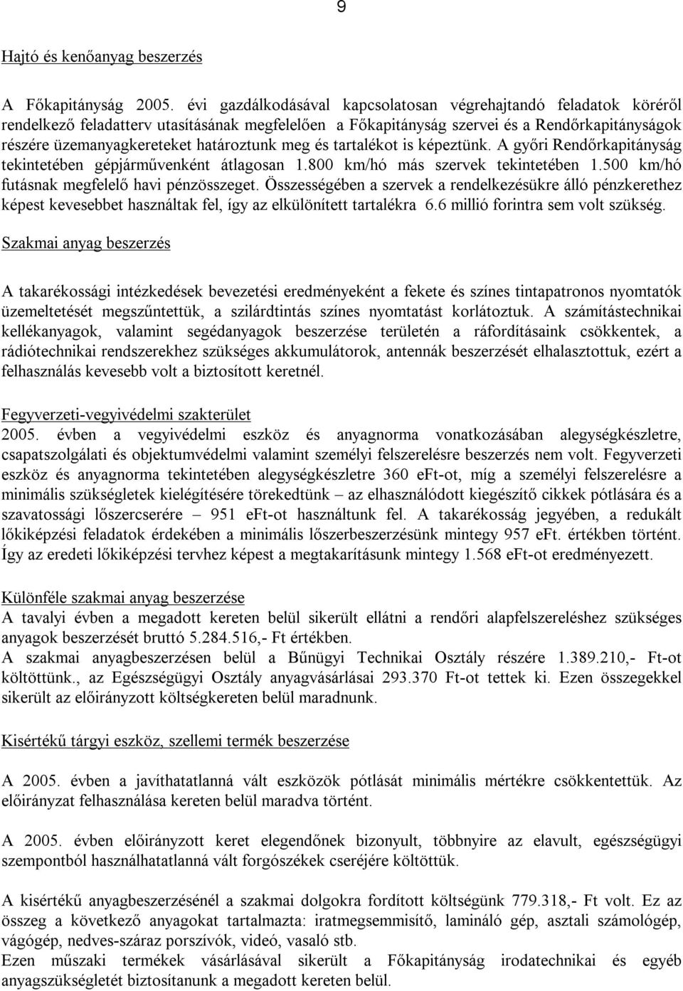 határoztunk meg és tartalékot is képeztünk. A győri Rendőrkapitányság tekintetében gépjárművenként átlagosan 1.800 km/hó más szervek tekintetében 1.500 km/hó futásnak megfelelő havi pénzösszeget.